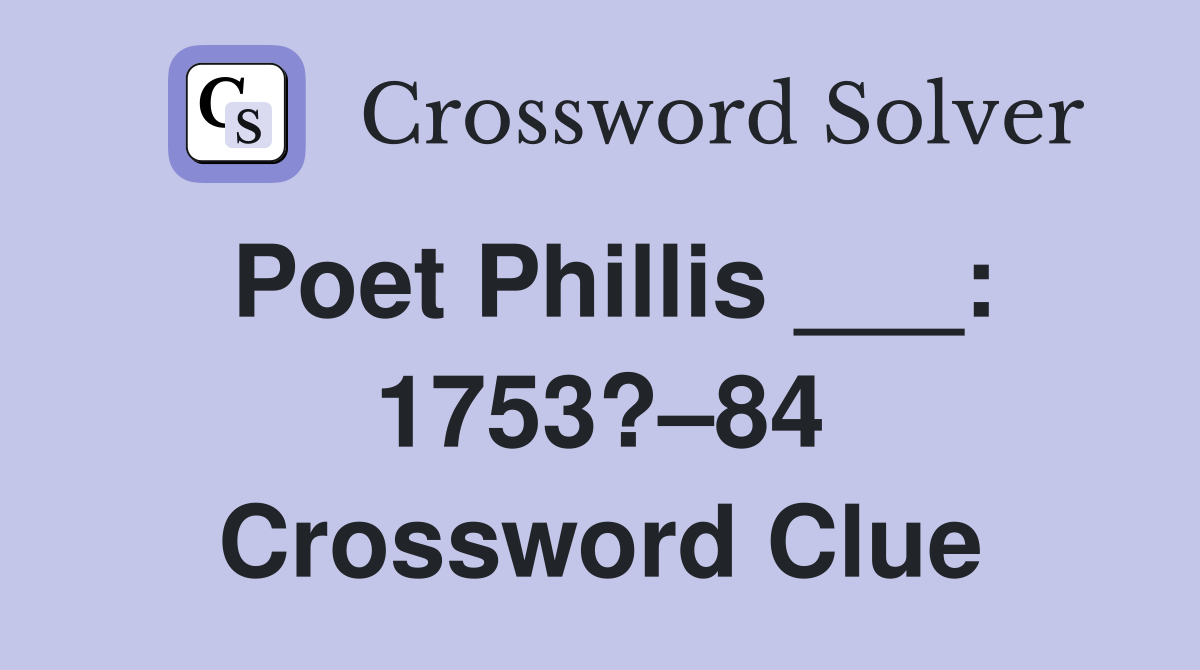 Poet Phillis ___: 1753?–84 Crossword Clue