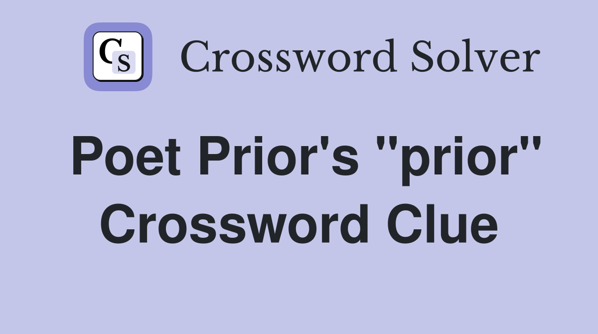 Poet Prior's "prior" Crossword Clue