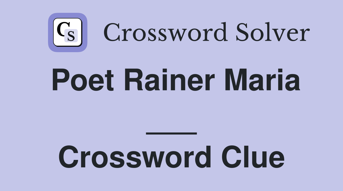 Poet Rainer Maria Crossword Clue Answers Crossword Solver