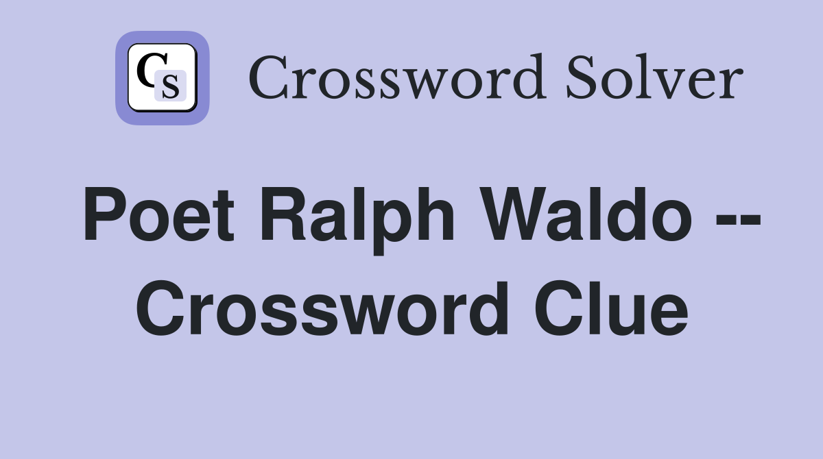 Poet Ralph Waldo -- Crossword Clue