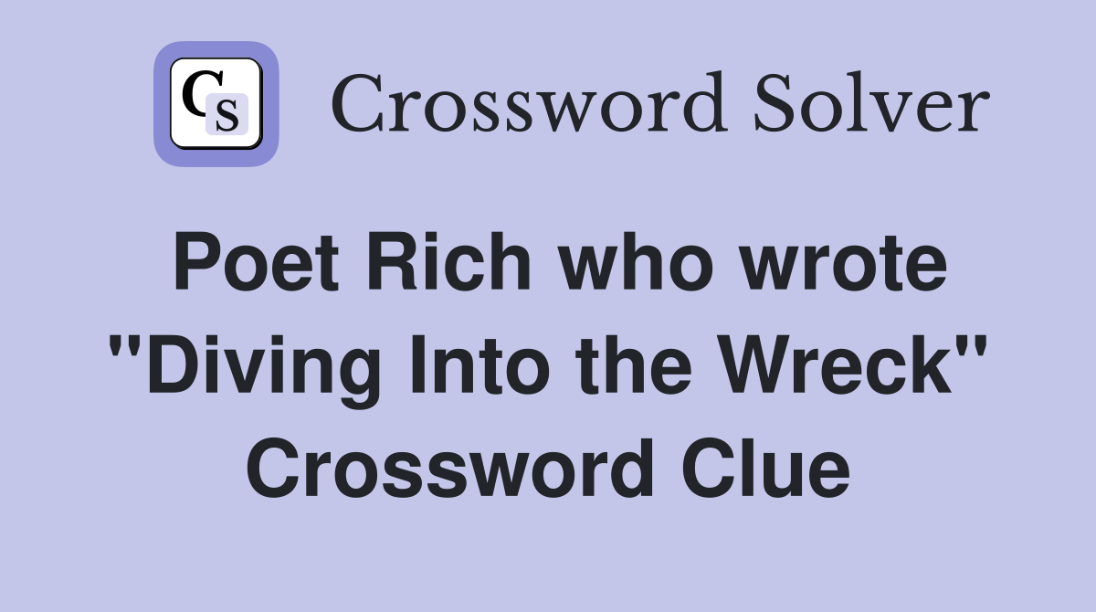 Poet Rich who wrote "Diving Into the Wreck" Crossword Clue