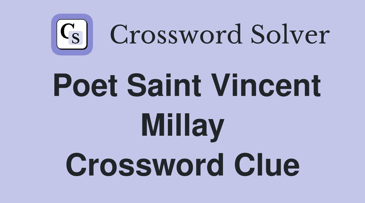 Poet Saint Vincent Millay Crossword Clue