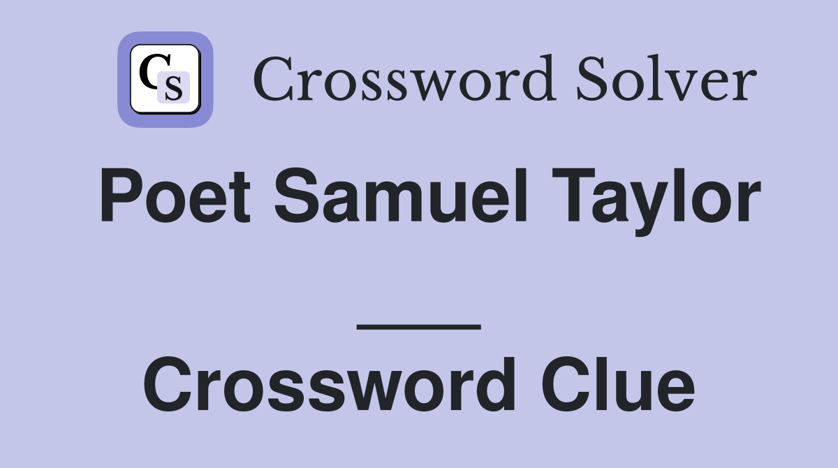 Poet Samuel Taylor ___ Crossword Clue