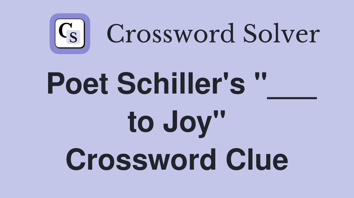 Poet Schiller's "___ to Joy" Crossword Clue