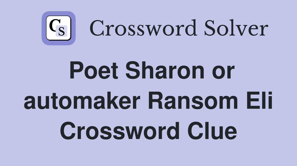 Poet Sharon or automaker Ransom Eli Crossword Clue