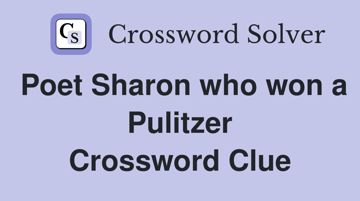 Poet Sharon who won a Pulitzer Crossword Clue