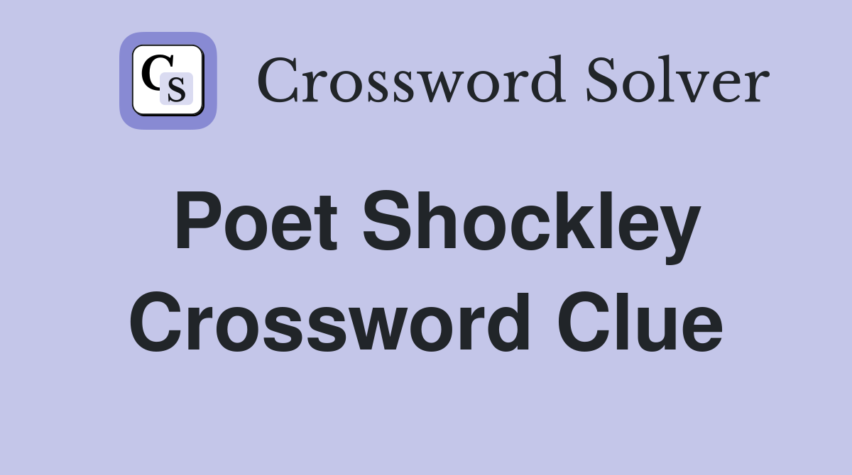 Poet Shockley Crossword Clue