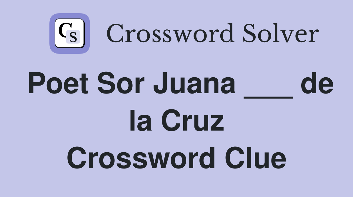 Poet Sor Juana ___ de la Cruz Crossword Clue