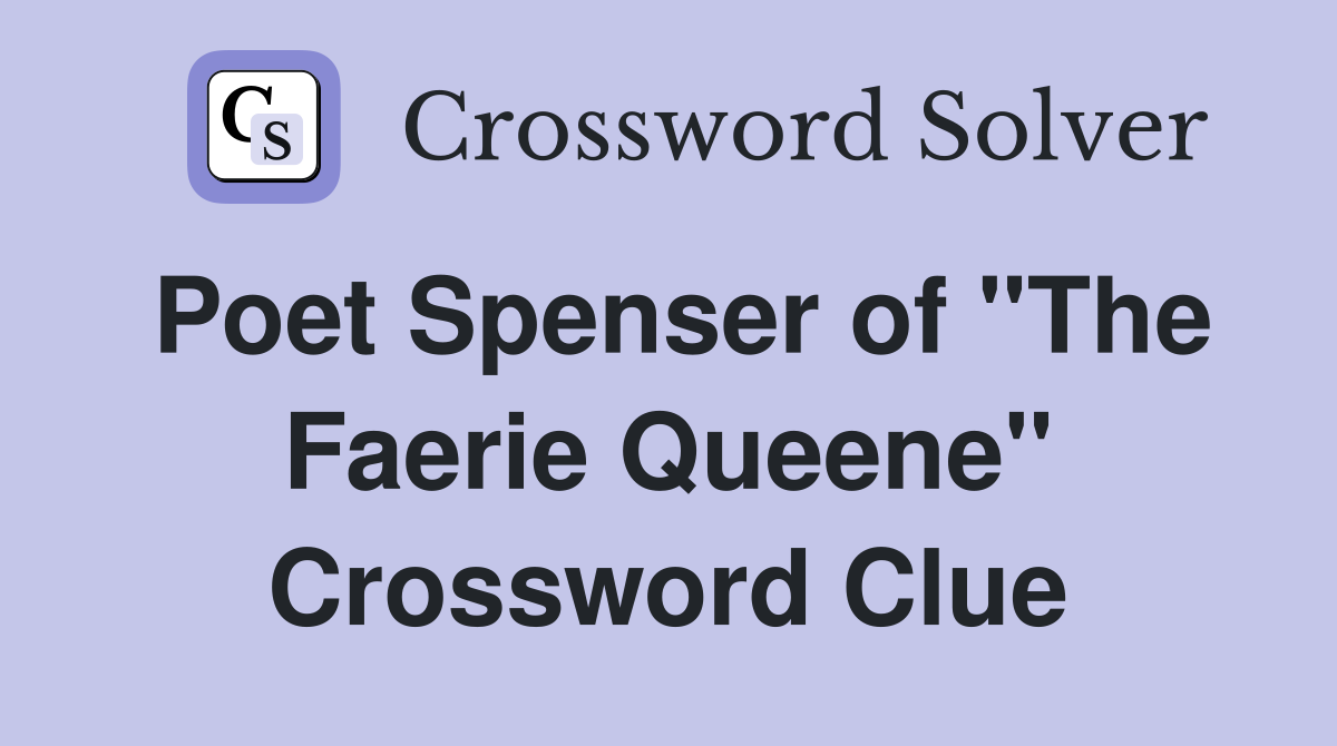 Poet Spenser of "The Faerie Queene" Crossword Clue