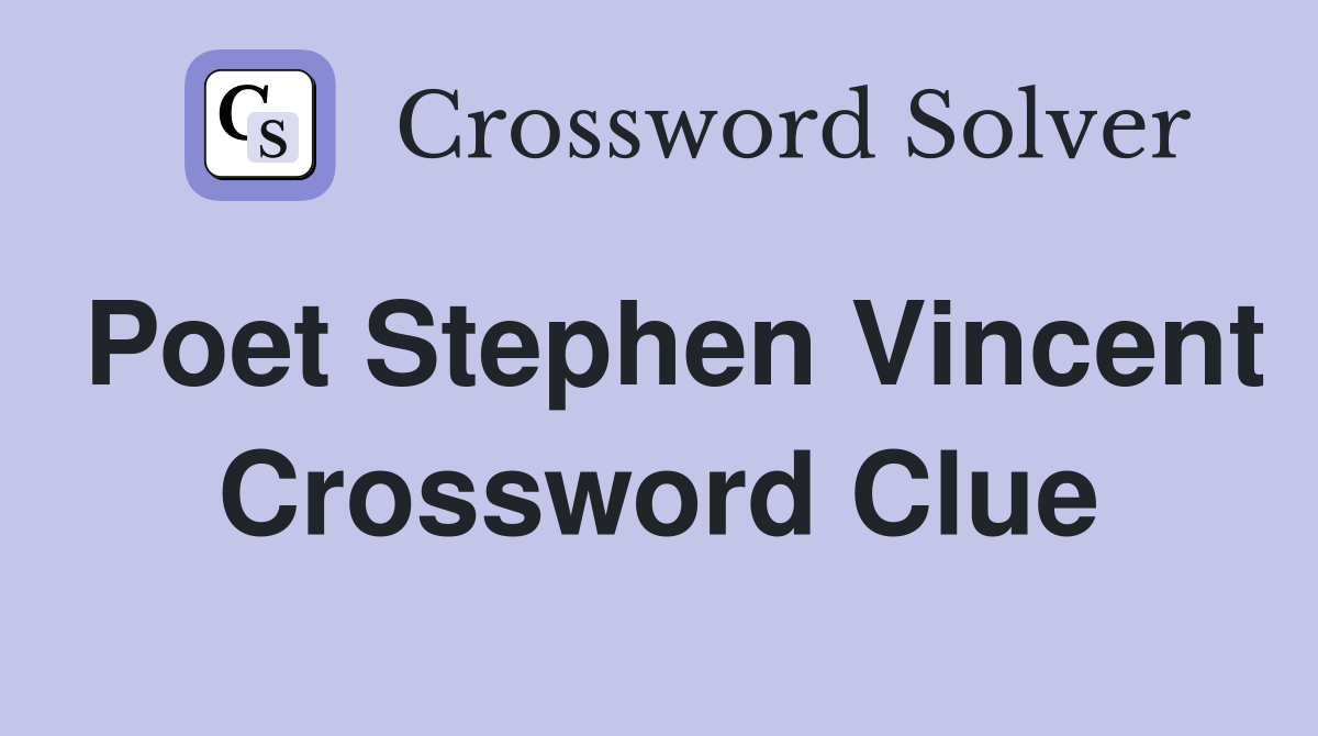 Poet Stephen Vincent Crossword Clue