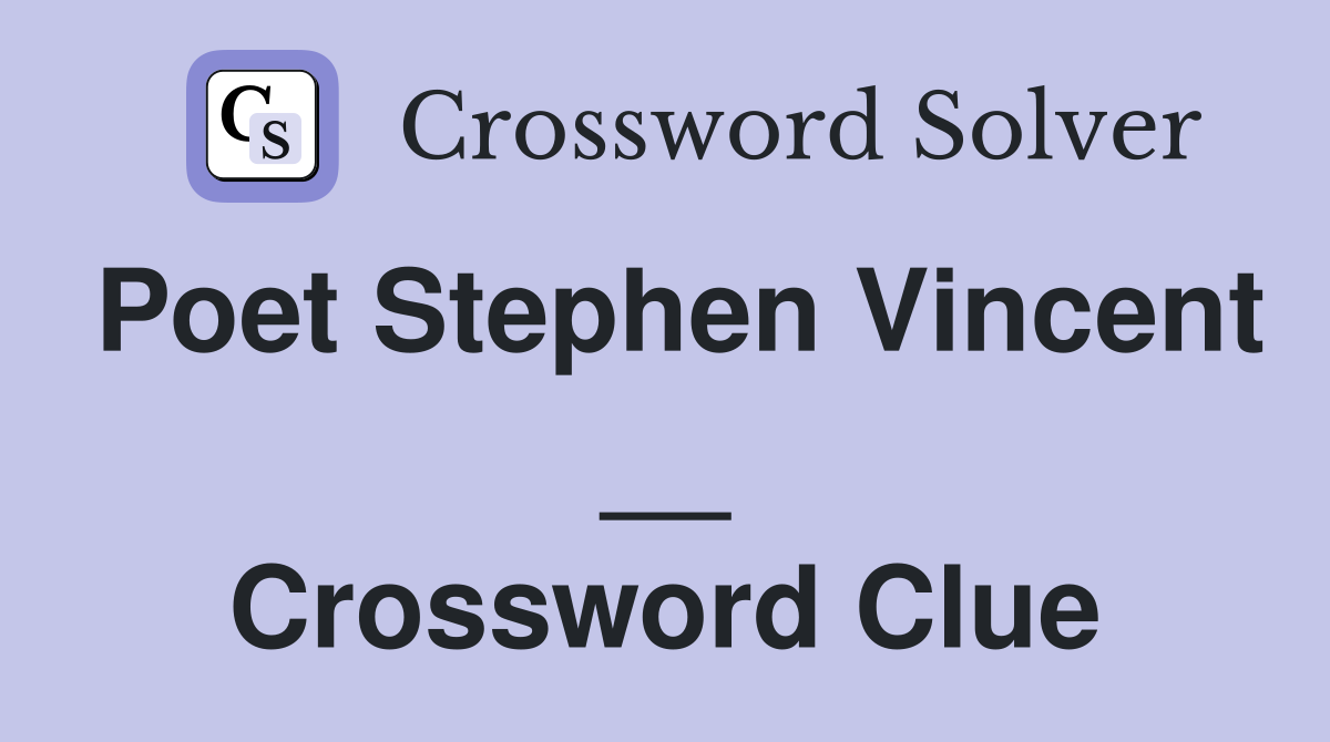 Poet Stephen Vincent __ Crossword Clue