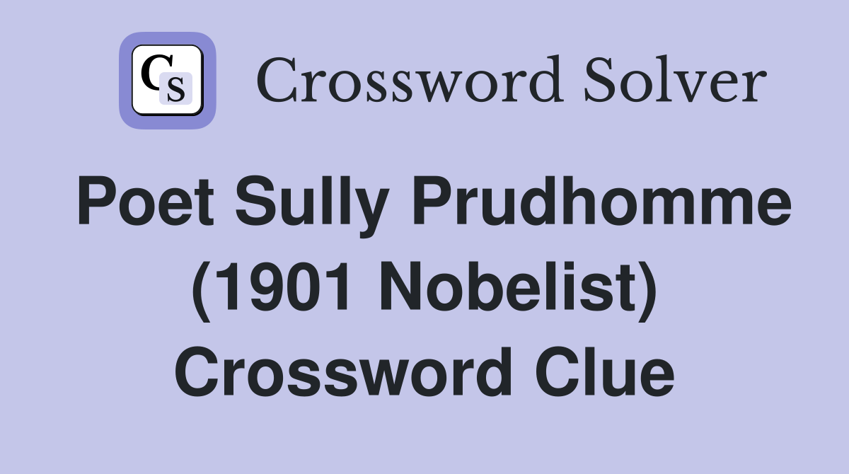 Poet Sully Prudhomme (1901 Nobelist) Crossword Clue