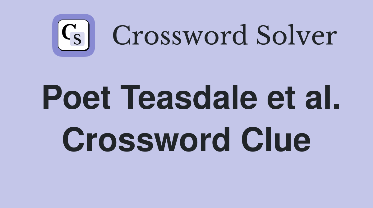 Poet Teasdale et al. Crossword Clue