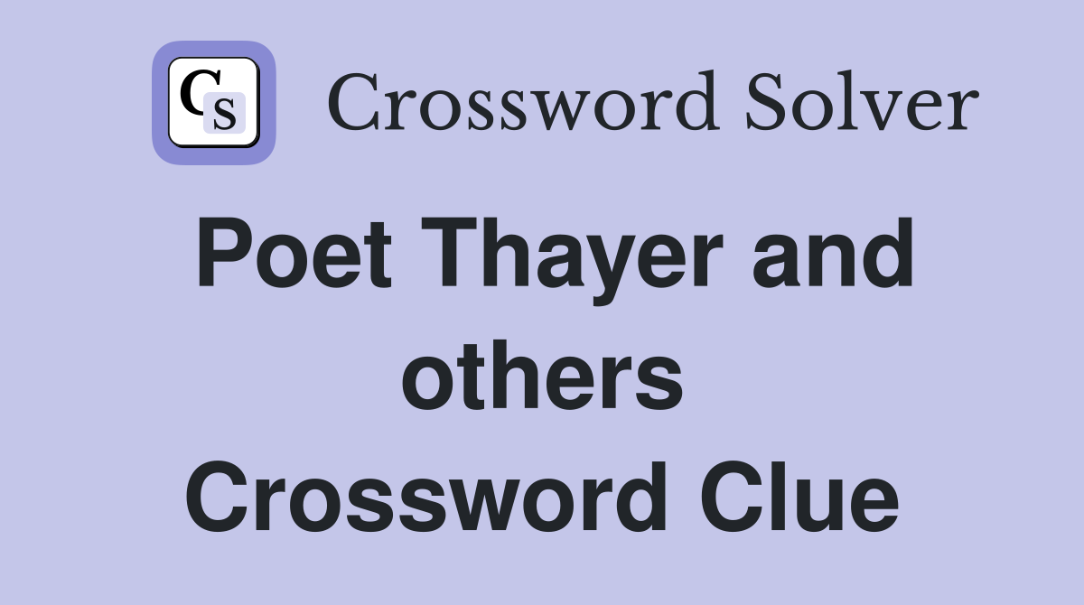 Poet Thayer and others Crossword Clue