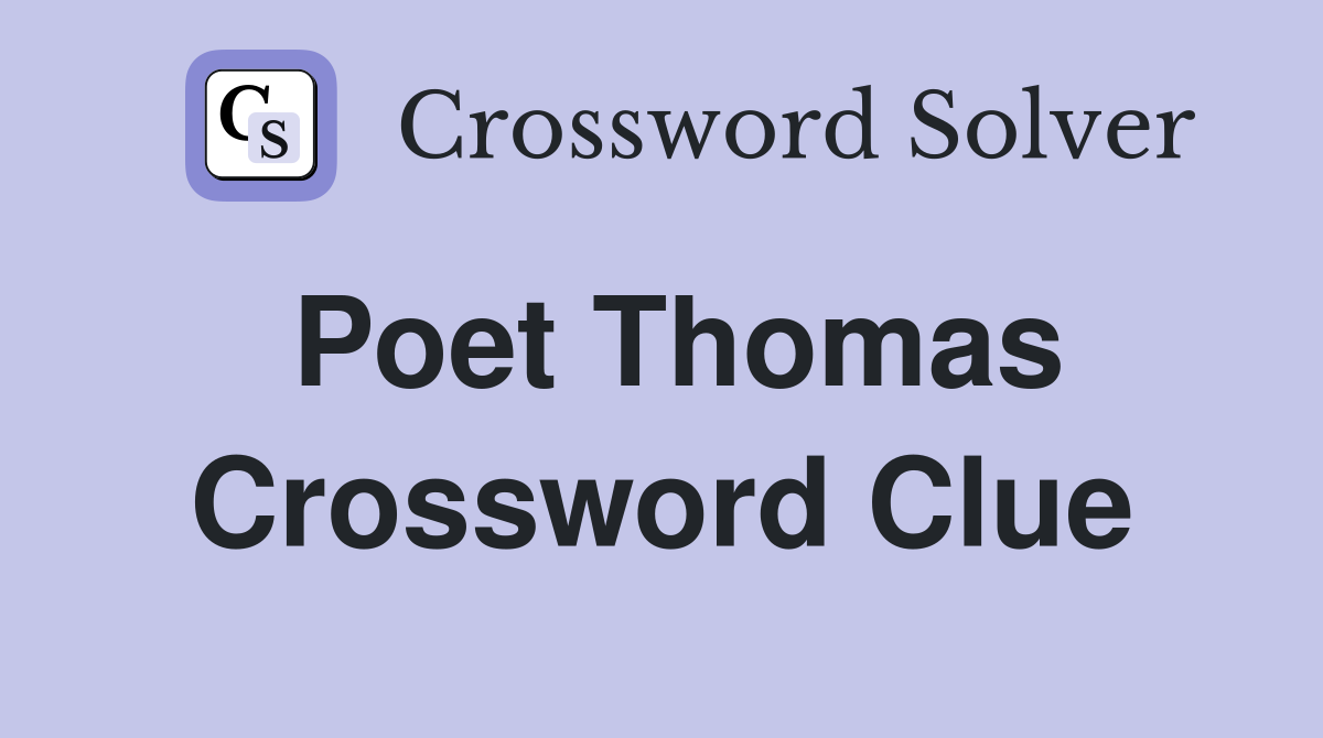 Poet Thomas Crossword Clue
