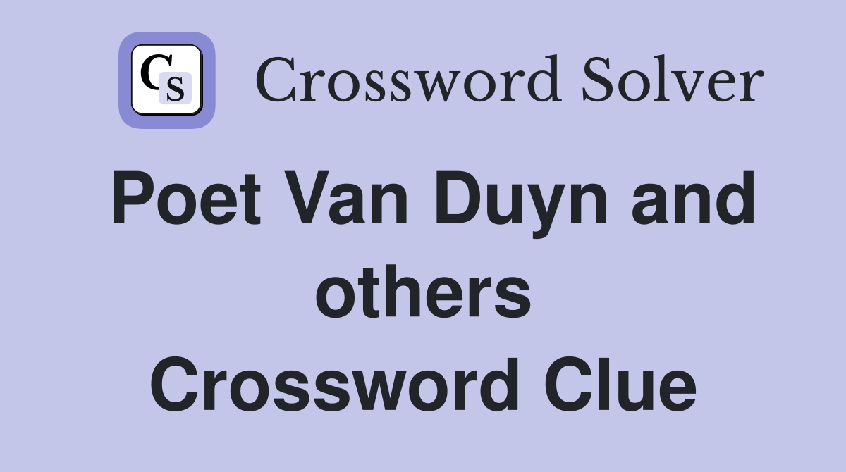 Poet Van Duyn and others Crossword Clue
