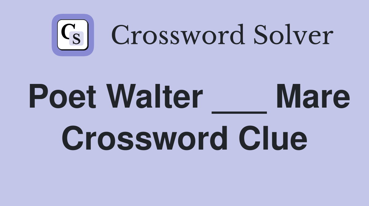 Poet Walter ___ Mare Crossword Clue