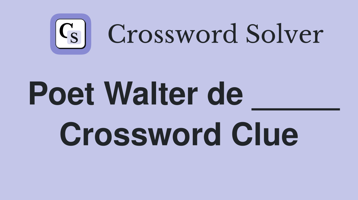 Poet Walter de _____ Crossword Clue