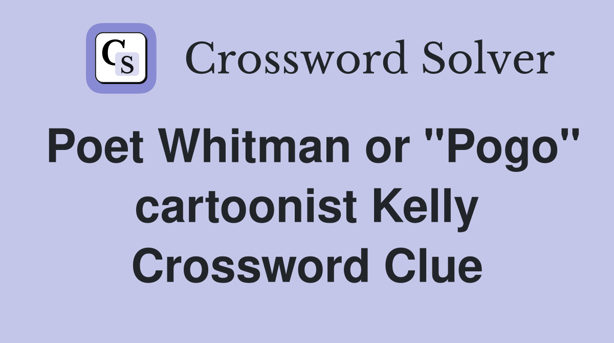 Poet Whitman or "Pogo" cartoonist Kelly Crossword Clue