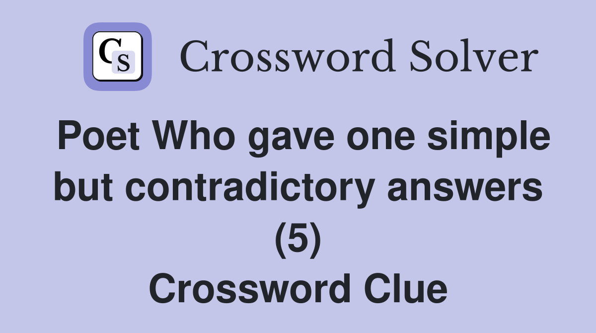 Poet Who gave one simple but contradictory answers (5) Crossword Clue
