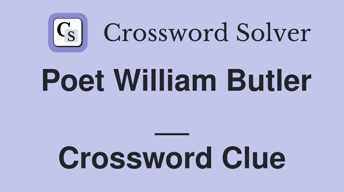 Poet William Butler __ Crossword Clue