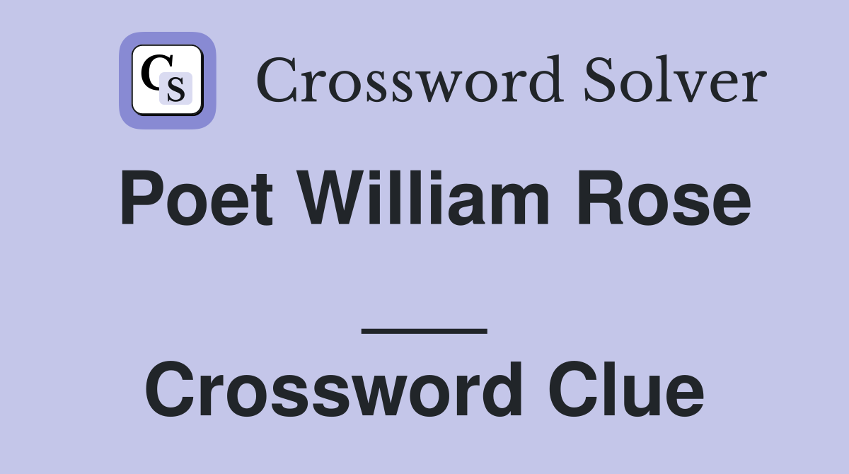 Poet William Rose ___ Crossword Clue
