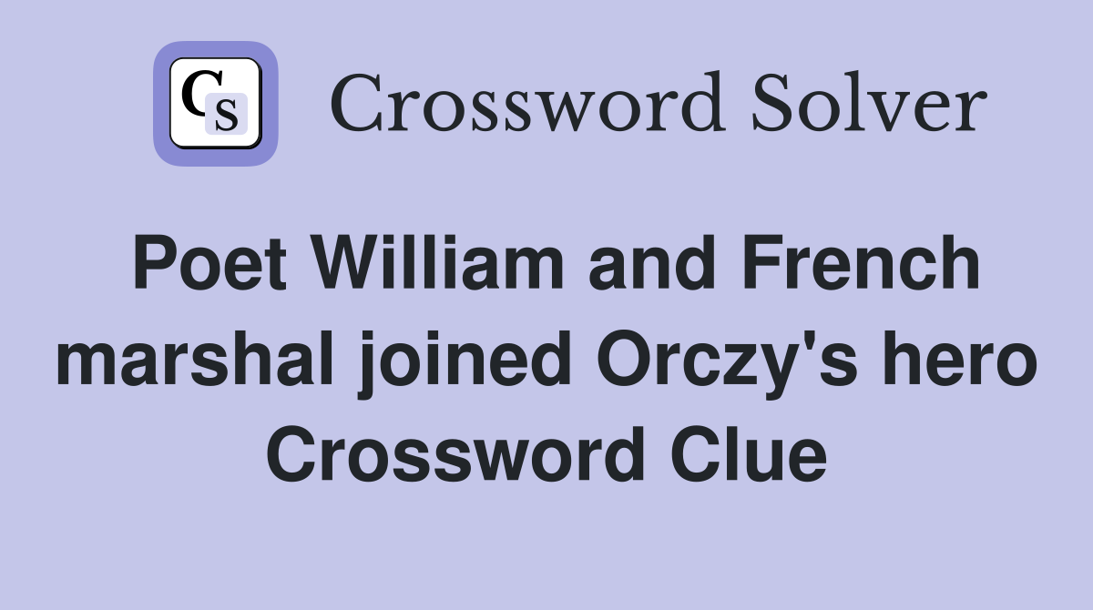 Poet William and French marshal joined Orczy's hero Crossword Clue