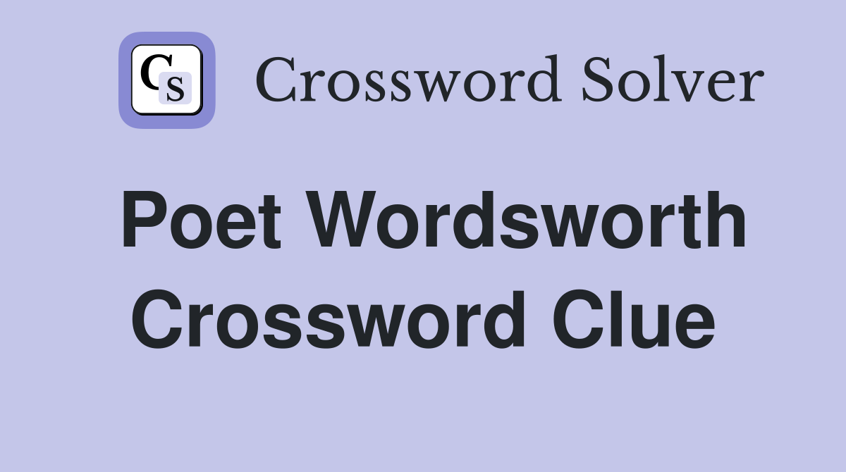 Poet Wordsworth Crossword Clue