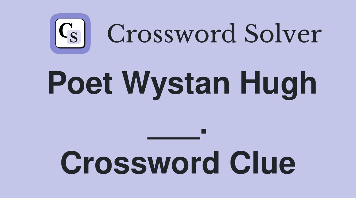 Poet Wystan Hugh ___. Crossword Clue