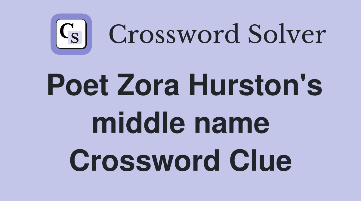 Poet Zora Hurston's middle name Crossword Clue