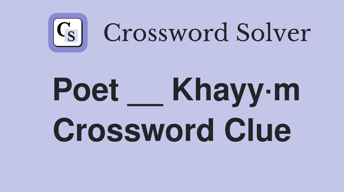 Poet __ Khayy·m Crossword Clue