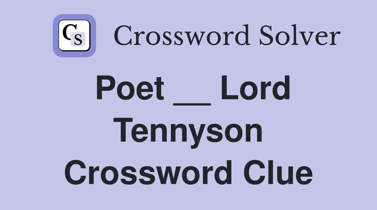 Poet __ Lord Tennyson Crossword Clue