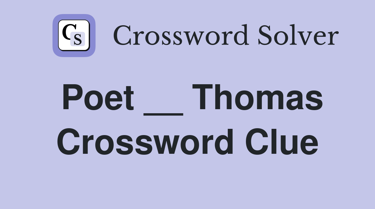 Poet __ Thomas Crossword Clue