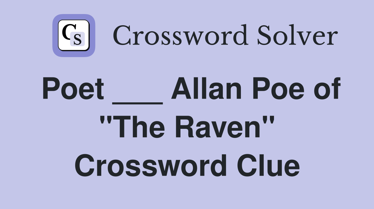 Poet ___ Allan Poe of "The Raven" Crossword Clue