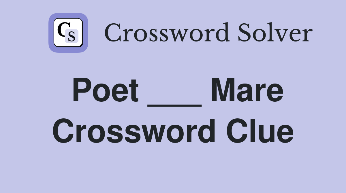 Poet ___ Mare Crossword Clue
