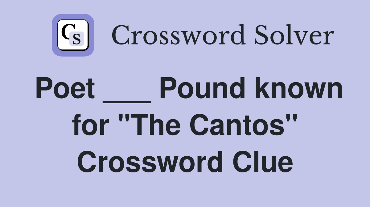 Poet ___ Pound known for "The Cantos" Crossword Clue