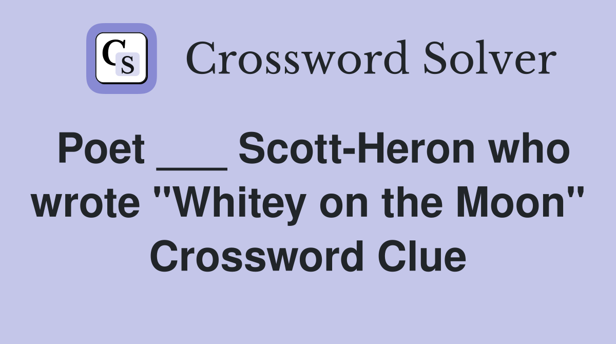 Poet ___ Scott-Heron who wrote "Whitey on the Moon" Crossword Clue