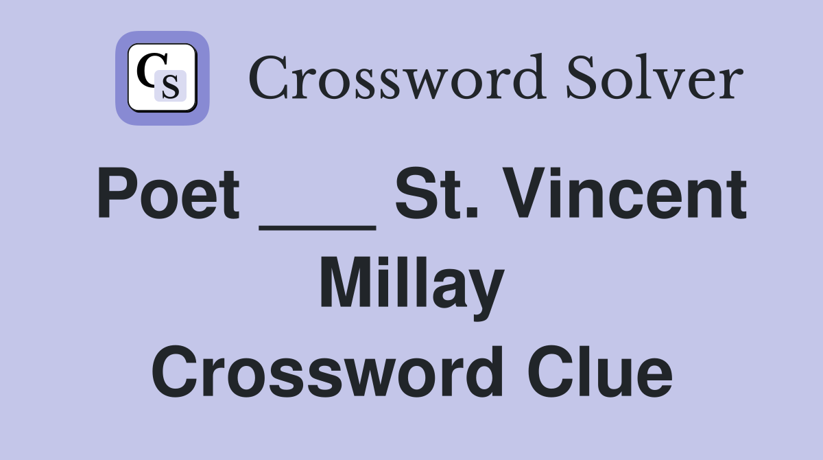 Poet ___ St. Vincent Millay Crossword Clue
