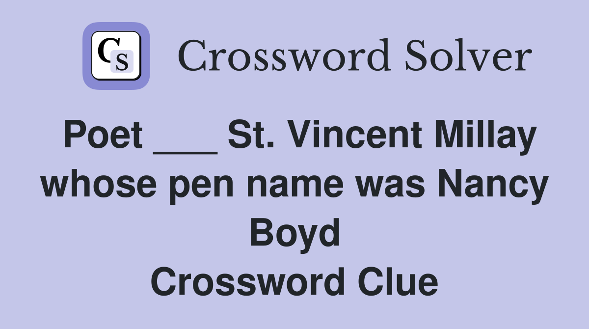 Poet ___ St. Vincent Millay whose pen name was Nancy Boyd Crossword Clue