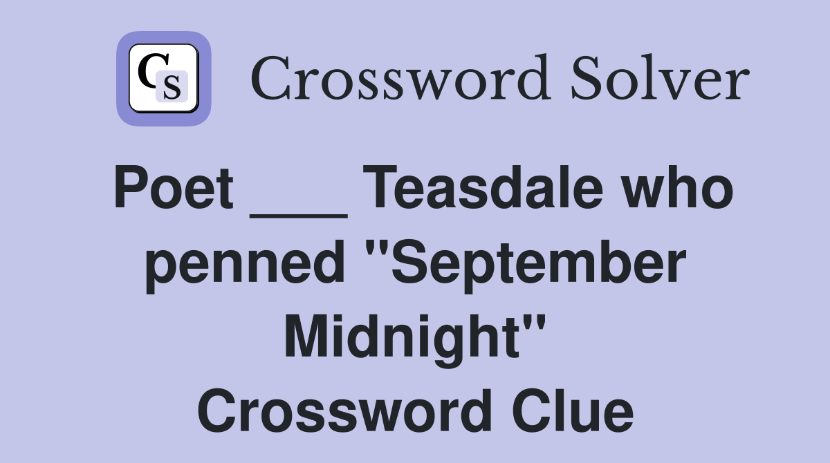 Poet ___ Teasdale who penned "September Midnight" Crossword Clue