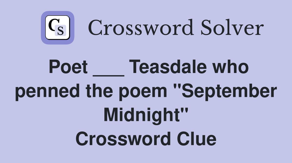 Poet ___ Teasdale who penned the poem "September Midnight" Crossword Clue
