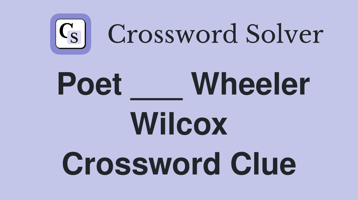 Poet ___ Wheeler Wilcox Crossword Clue