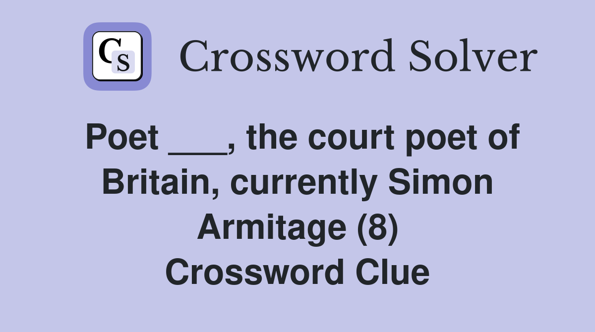 Poet ___, the court poet of Britain, currently Simon Armitage (8) Crossword Clue