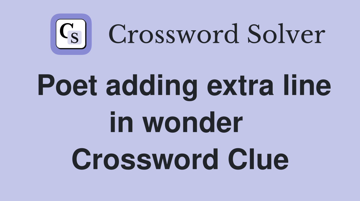 Poet adding extra line in wonder  Crossword Clue