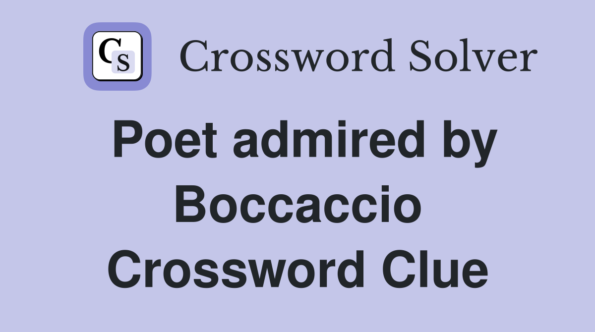 Poet admired by Boccaccio Crossword Clue