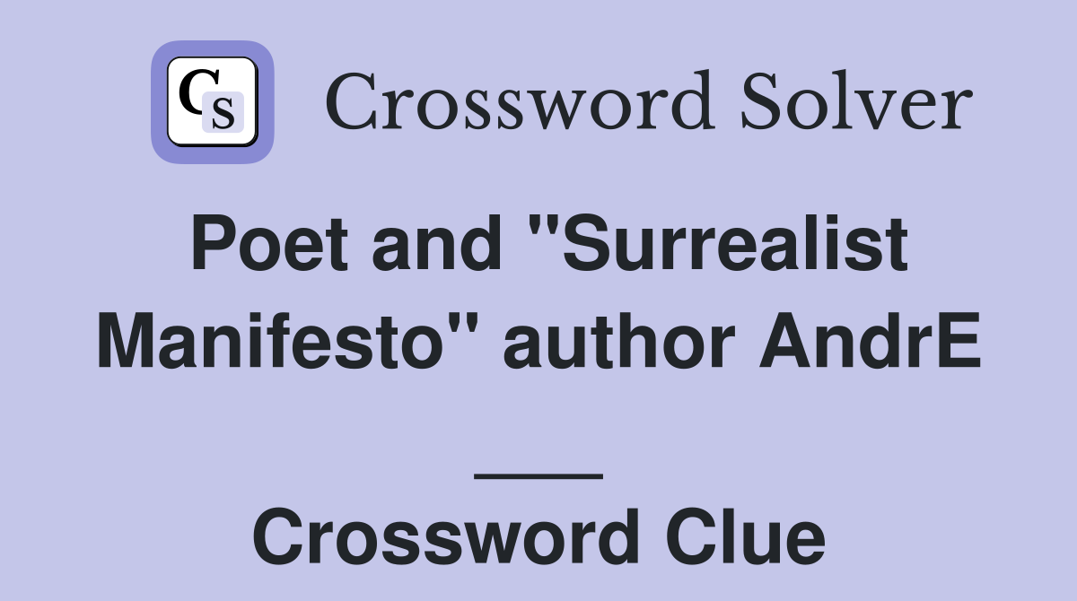 Poet and "Surrealist Manifesto" author AndrE ___ Crossword Clue