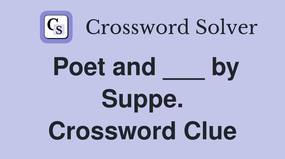 Poet and ___ by Suppe. Crossword Clue