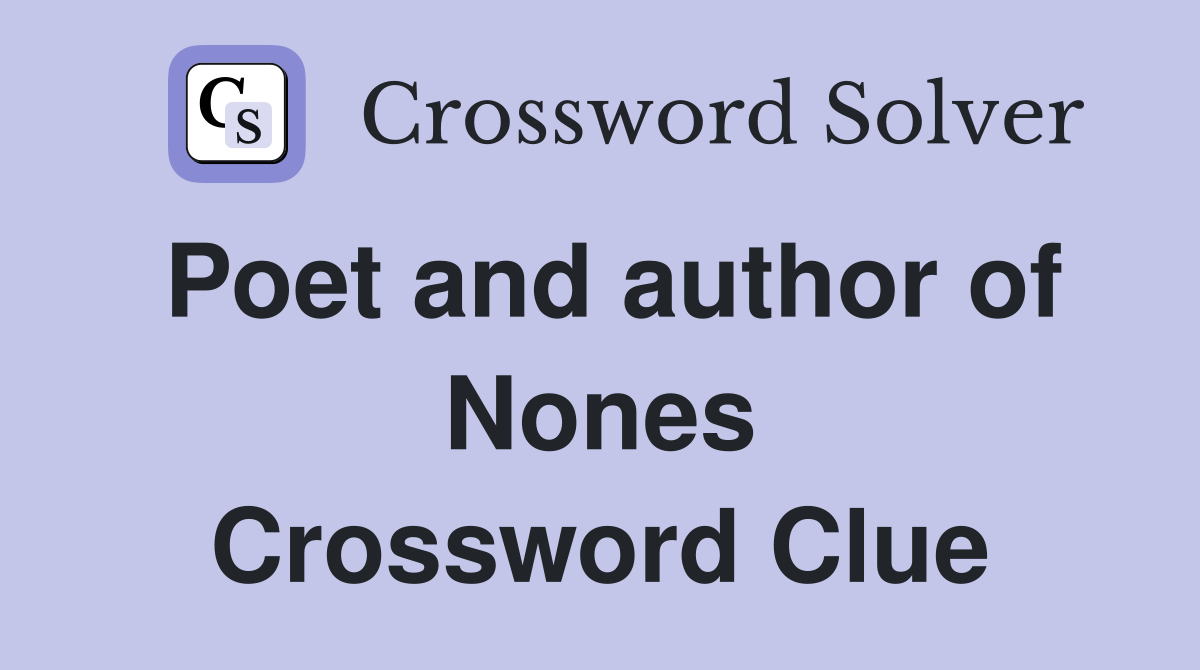 Poet and author of Nones Crossword Clue