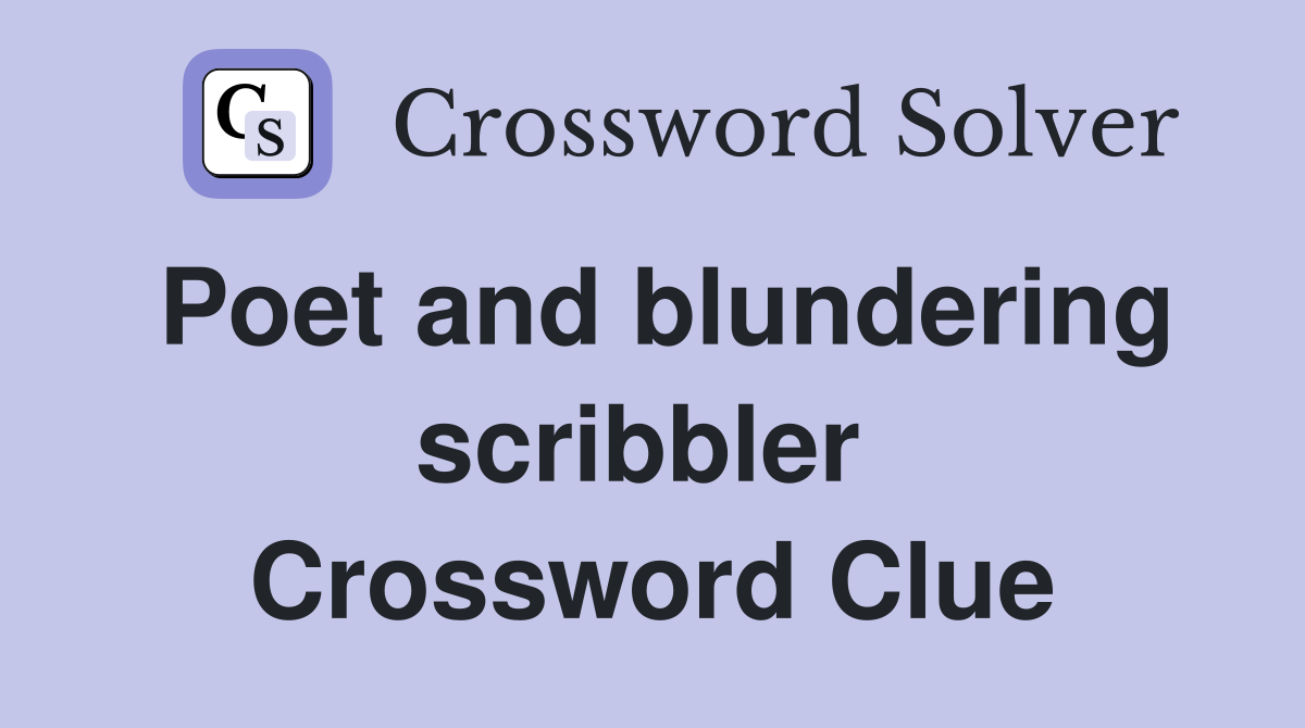 Poet and blundering scribbler  Crossword Clue