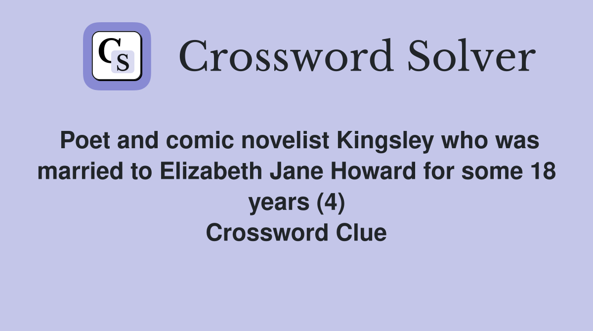 Poet and comic novelist Kingsley who was married to Elizabeth Jane Howard for some 18 years (4) Crossword Clue